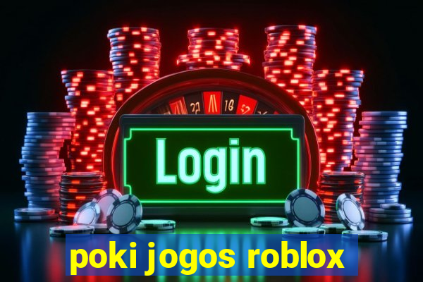 poki jogos roblox